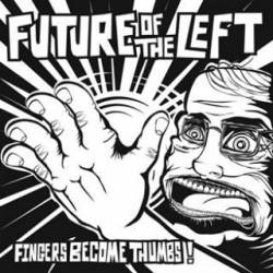 Future Of The Left : Fingers Become Thumbs - The Lord Hates a Coward